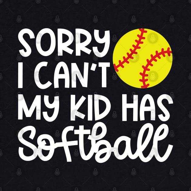 Sorry I Can’t My Kid Has Softball Mom Softball Dad Cute Funny by GlimmerDesigns